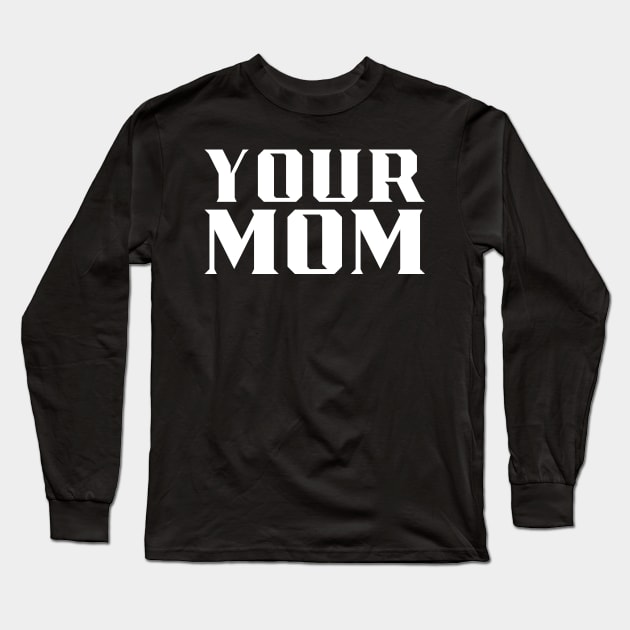 Your Mom Long Sleeve T-Shirt by MAR-A-LAGO RAIDERS